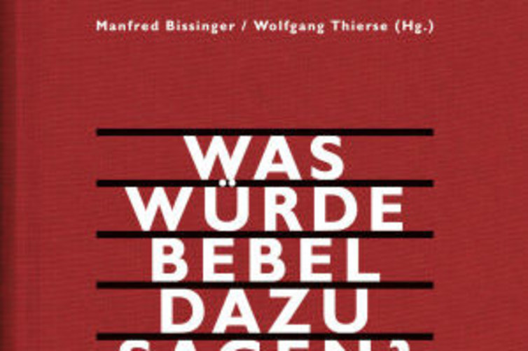 Was würde Bebel dazu sagen?